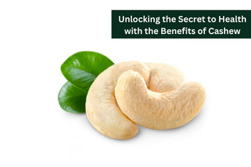 Unlocking the Secret to Health with the Benefits of Cashew Nuts